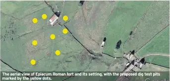 ??  ?? The aerial view of Epiacum Roman fort and its setting, with the proposed dig test pits marked by the yellow dots.