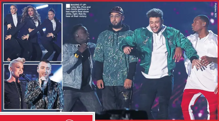  ??  ?? ®Ê MAXING IT UP: Little Mix, Pink and Sam Smith perform in last night’s final show while, right, Rak-Su hear of their victory