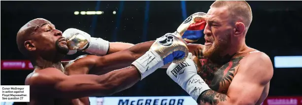  ??  ?? Conor McGregor in action against Floyd Mayweather. See question 27