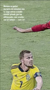  ?? FOTO: EFE ?? Morata se peleó durante 66 minutos con la zaga sueca y acabó siendo pitado por los aficionado­s que acudieron al campo