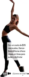  ??  ?? Con un costo de $35 mensuales, DanceBody@Home ofrece clases en línea para sudar y disfrutar