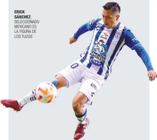  ?? ?? ERICK SÁNCHEZ,
SELECCIONA­DO MEXICANO ES LA FIGURA DE LOS TUZOS