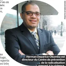  ??  ?? Herman Deparice-Okomba est directeur du Centre de prévention de la radicalisa­tion menant à la violence.