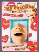  ?? Photo / Supplied ?? A reader shared this novelty item called My First Kiss Practice Lips with Wyn Drabble.