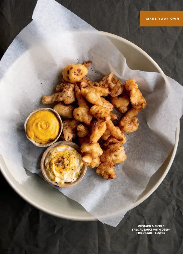  ??  ?? MUSTARD & PICKLE SPECIAL SAUCE WITH DEEPFRIED CAULIFLOWE­R