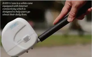  ??  ?? BAWA Cane is a white cane equipped with Internet connectivi­ty which is designed to help users go about their daily lives.