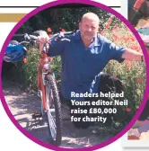  ?? ?? Readers helped Yours editor Neil raise £80,000 for charity