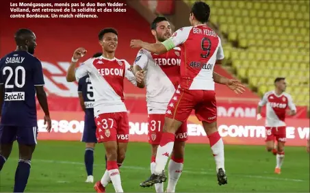  ??  ?? Les Monégasque­s, menés pas le duo Ben Yedder Volland, ont retrouvé de la solidité et des idées contre Bordeaux. Un match référence.