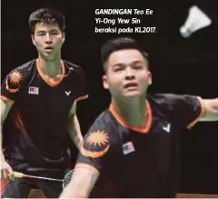  ??  ?? GANDINGAN Teo Ee Yi-Ong Yew Sin beraksi pada KL2017.