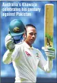  ??  ?? Australia’s Khawaja celebrates his century against Pakistan