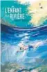 ??  ?? L’enfant et la rivière ★★★Henri Bosco et Xavier Coste, Sarbacane, Paris, 2018, 112 pages