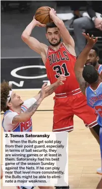  ?? PAUL BEATY/AP ?? 2. Tomas Satoransky
When the Bulls get solid play from their point guard, especially in terms of ball security, they are winning games or at least in them. Satoransky had his best game of the season Sunday against the Nets. If he can play near that level more consistent­ly, the Bulls might be able to eliminate a major weakness.