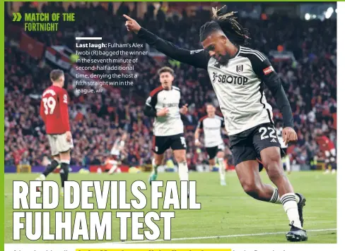  ?? ?? Last laugh: Fulham’s Alex Iwobi (R) bagged the winner in the seventh minute of second-half additional time, denying the host a fifth straight win in the league. AFP