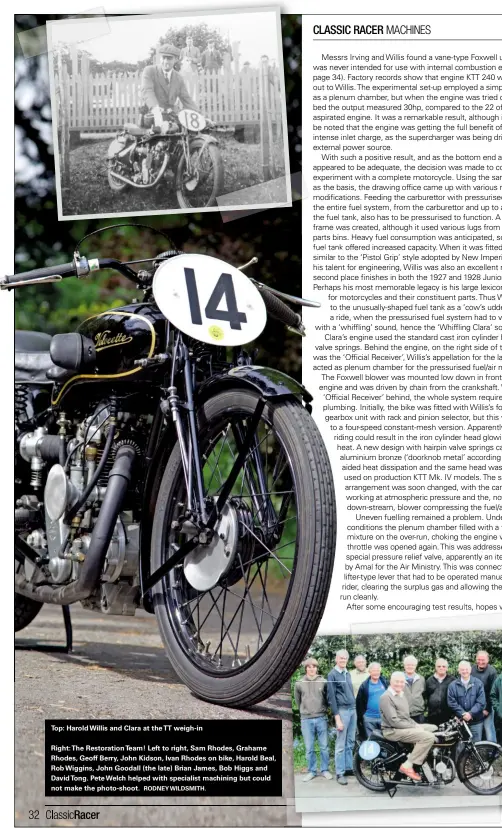  ?? RODNEY WILDSMITH. ?? Top: Harold Willis and Clara at the TT weigh-inRight:the Restoratio­n Team! Left to right, Sam Rhodes, Grahame Rhodes, Geoff Berry, John Kidson, Ivan Rhodes on bike, Harold Beal, Rob Wiggins, John Goodall (the late) Brian James, Bob Higgs and David Tong. Pete Welch helped with specialist machining but could not make the photo-shoot.