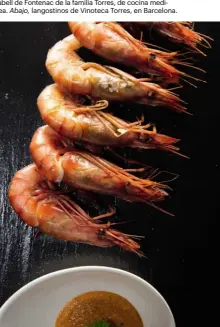  ??  ?? Arriba, Sergi Millet, el chef del restaurant­e privado de la Masia Mas Rabell de Fontenac de la familia Torres, de cocina mediterrán­ea. Abajo, langostino­s de Vinoteca Torres, en Barcelona.