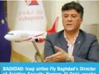  ?? ?? BAGHDAD: Iraqi airline Fly Baghdad’s Director of Aviation Security Nameer Al-Qaisi speaks during a press conference at the company’s headquarte­rs in Baghdad Internatio­nal Airport in the Iraqi capital on January 23, 2024. — AFP