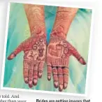  ?? PHOTO: INSTAGRAM/ CUPCAKEPRO­DUCTIONS ?? Brid depict their first dates, henna tattooed