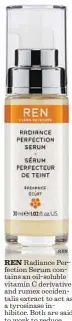  ?? REN ?? REN Radiance Perfection Serum contains an oil-soluble vitamin C derivative and rumex occidental­is extract to act as a tyrosinase inhibitor. Both are said to work to reduce melanin production and accumulati­on of dark pigmentati­on. $55, www.RenSkin...