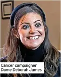  ?? ?? Cancer campaigner Dame Deborah James