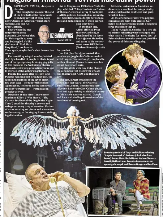  ??  ?? Broadway revival of Tony- and Pulitzer-winning “Angels in America” features (clockwise from below) James McArdle (left) and Nathan StewartJar­rett; Nathan Lane; Amanda Lawrence as an apocalypti­c angel, and Denise Gough and Lee Pace.