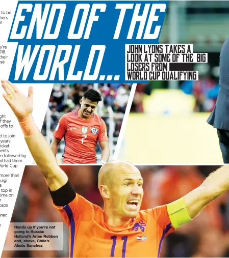  ??  ?? Hands up if you’re not going to Russia: Holland’s Arjen Robben and, above, Chile’s Alexis Sanchez