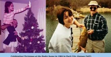  ??  ?? Celebratin­g Christmas at the Rader home in 1984 in Park City, Kansas (left); a father–daughter fishing trip to Oklahoma in 2002 (right)