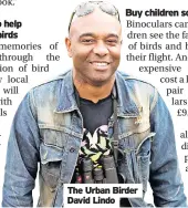  ?? ?? The Urban Birder David Lindo