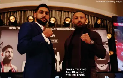  ?? © Warren Little/Getty Images ?? TRASH-TALKING: Amir Khan (left) with Kell Brook