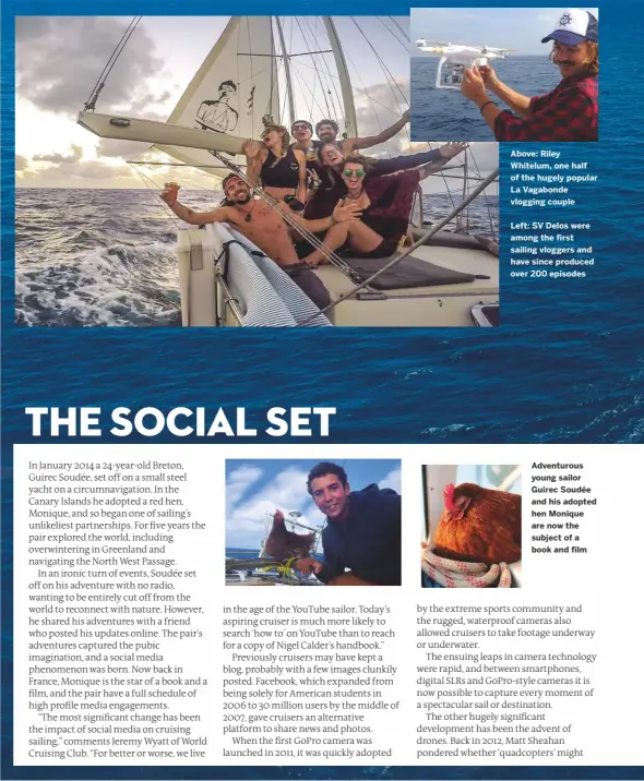  ??  ?? Above: Riley Whitelum, one half of the hugely popular La Vagabonde vlogging couple
Left: SV Delos were among the first sailing vloggers and have since produced over 200 episodes
Adventurou­s young sailor Guirec Soudée and his adopted hen Monique are now the subject of a book and film