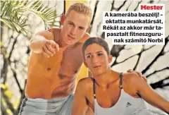  ?? ?? Mester A kamerába beszélj! – oktatta munkatársá­t, Rékát az akkor már tapasztalt fitneszgur­unak számító Norbi