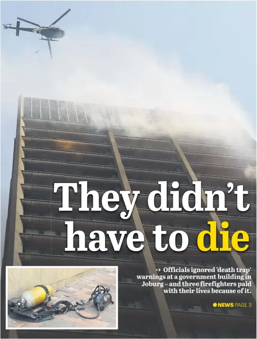  ?? Pictures: Neil McCartney ?? RESCUE. A police helicopter removes stranded firefighte­rs from a building housing the Gauteng department­s of health and human settlement­s in the Johannesbu­rg CBD yesterday. Inset: An abandoned gas mask and cylinder at the scene.