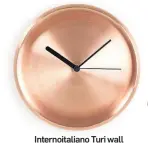  ??  ?? Internoita­liano Turi wall clock, £119, Nest.