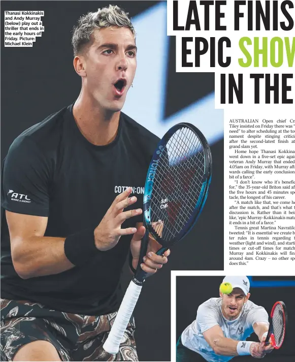  ?? ?? Thanasi Kokkinakis and Andy Murray (below) play out a thriller that ends in the early hours of Friday. Picture: Michael Klein