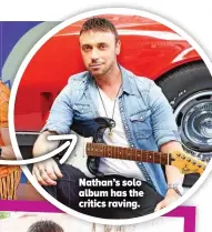  ?? ?? Nathan’s solo album has the critics raving.