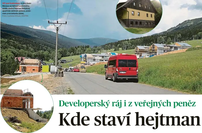  ?? Foto: Ladislav Křivan, MAFRA ?? VIP pod Sněžníkem. V obci Dolní Morava na dohled turistické­mu areálu vlastní hejtman Netolický apartmán (snímek vpravo), pozemek a novostavbu (dole) .