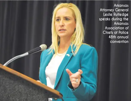  ??  ?? Arkansas Attorney General Leslie Rutledge speaks during the Arkansas Associatio­n of Chiefs of Police 48th annual convention