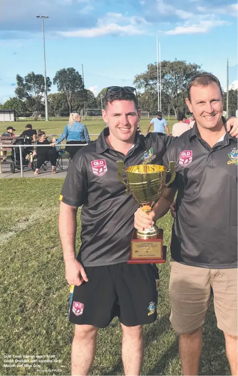  ?? Picture: SUPPLIED ?? Gold Coast Vikings coach Scott Cooke (middle) with captains Jack Mackin and Mike Gray.