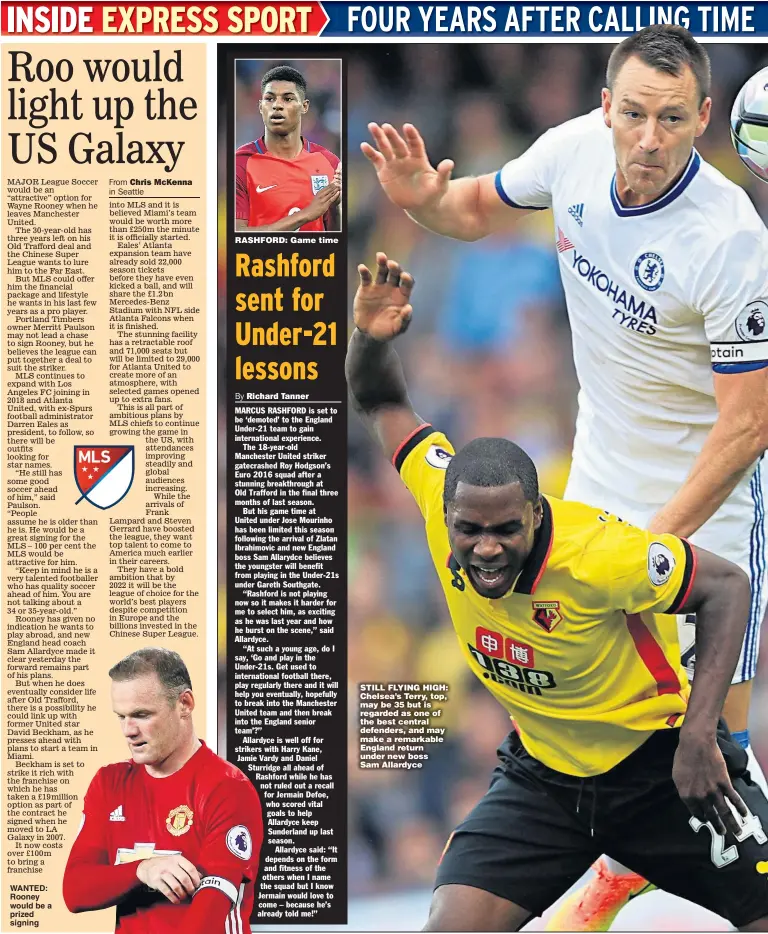  ??  ?? WANTED: Rooney would be a prized signing RASHFORD: Game time STILL FLYING HIGH: Chelsea’s Terry, top, may be 35 but is regarded as one of the best central defenders, and may make a remarkable England return under new boss Sam Allardyce