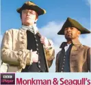  ??  ?? Monkman & Seagull’s Genius Adventures the stars’ quirky BBC2 history lesson in which they celebrate pioneering hot-air balloon flights in the18th century.