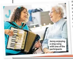  ??  ?? Jenny enjoying a sing-song with one of the participan­ts