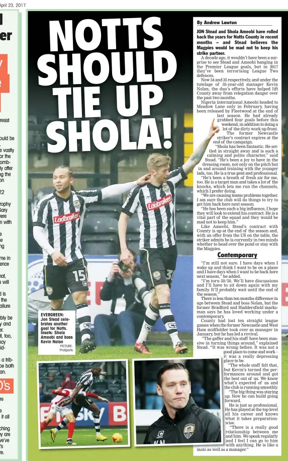  ?? PICTURE: ProSports ?? EVERGREEN: Jon Stead celebrates another goal for Notts. Insets: Shola Ameobi and boss Kevin Nolan