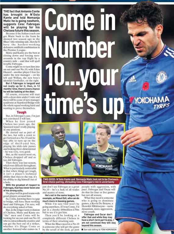  ??  ?? TWO GOOD: N’Golo Kante and Nemanja Matic look set to be Chelsea’s first-choice pairing, shrouding Cesc Fabregas’s role in uncertaint­y
