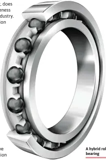  ??  ?? A hybrid roller bearing