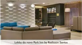  ??  ?? Lobby do novo Park Inn by Radisson Santos