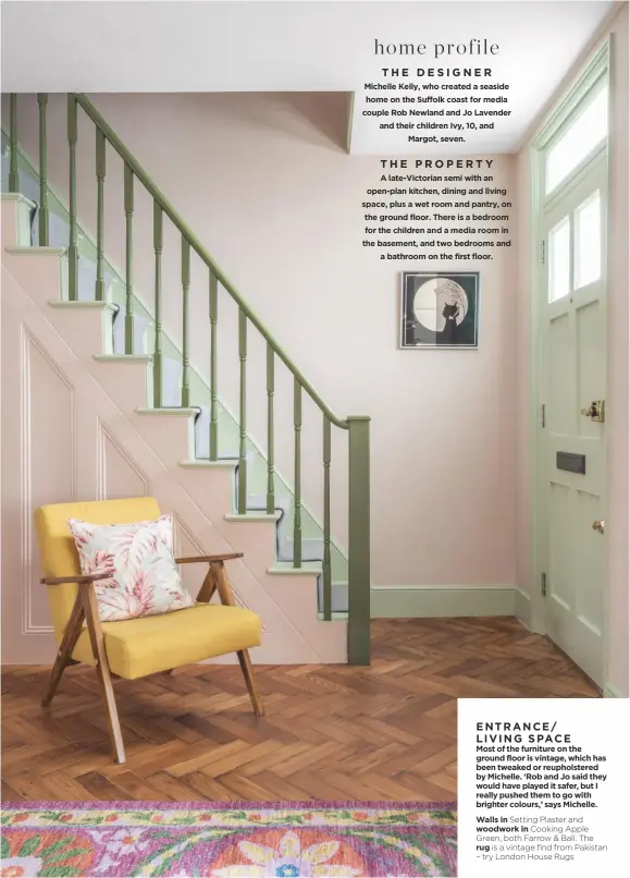  ??  ?? ENTRANCE/ LIVING SPACE
Most of the furniture on the ground floor is vintage, which has been tweaked or reupholste­red by Michelle. ‘Rob and Jo said they would have played it safer, but I really pushed them to go with brighter colours,’ says Michelle.
Walls in Setting Plaster and woodwork in Cooking Apple Green, both Farrow & Ball. The rug is a vintage find from Pakistan – try London House Rugs