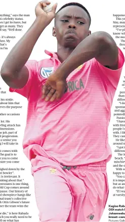 ?? Pictures: Gallo Images/Gordon Arons ?? Kagiso Rabada bowls during the ‘Pink Day’ODI match between SA and Pakistan in Johannesbu­rg last month. Players wore pink for breast-cancer awareness.