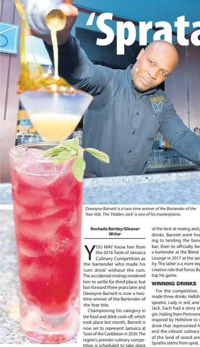  ?? KENYON HEMANS/ PHOTOGRAPH­ER ?? ‘Lady in red’ is a non-alcoholic beverage. Brewed tea, lemon-mint syrup, unsweetene­d sorrel and mint are all combined to create this unique and flavourful drink.
Dewayne Barnett is a two-time winner of the Bartender of the Year title. The ‘Hidden Jack’ is one of his masterpiec­es.