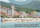  ??  ?? Sunny Beach, Bulgaria