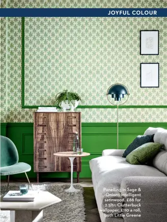  ?? ?? Panelling in Sage & Onions intelligen­t satinwood, £88 for 2.5ltr; Clutterbuc­k wallpaper, £110 a roll, both Little Greene