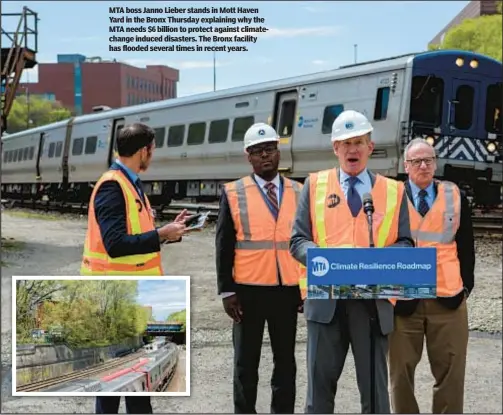  ?? ?? MTA boss Janno Lieber stands in Mott Haven Yard in the Bronx Thursday explaining why the MTA needs $6 billion to protect against climatecha­nge induced disasters. The Bronx facility has flooded several times in recent years.